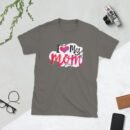 I Love My Mom Mothers Day T-shirt Women T-Shirt Mama Tee, Mom Shirt, Mom Lover Tee Top