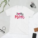 I Love My Mom Mothers Day T-shirt Women T-Shirt Top | Mama Tee, Mom Shirt, Mom Lover Top