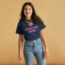 I Love My Mom Mothers Day T-shirt Women T-Shirt Mama Tee, Mom Shirt, Mom Lover Tee Top Girls T-shirt